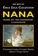 Ãmile Zola Collection - Nana, Sequel to "The Assommoir" (L'Assommoir)
