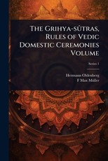 The Grihya-sÃÂÃÂ»tras, Rules of Vedic Domestic Ceremonies Volume