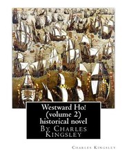 Westward Ho! By Charles Kingsley (volume 2) historical novel-illustrated