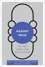 Against Value in the Arts and Education