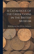 A Catalogue of the Greek Coins in the British Museum