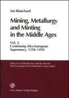 Mining, Metallurgy and Minting in the Middle Ages. Vol. 3