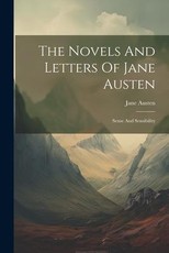 The Novels And Letters Of Jane Austen: Sense And Sensibility
