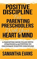 Positive Discipline for Parenting Preschoolers with Your Heart & Mind