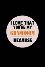 I Love That You're My Grandmom Because