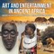 Art and Entertainment in Ancient Africa - Ancient History Books for Kids Grade 4 | Children's Ancient History