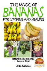 The Magic of Bananas For Cooking and Healing