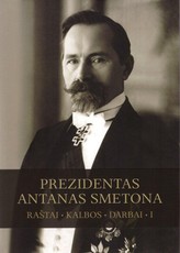Prezidentas Antanas Smetona (1874-1944): tauta ir nepriklausomybė raštuose, kalbose, darbuose