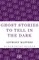 Ghost Stories to Tell in the Dark