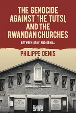 The Genocide Against the Tutsi, and the Rwandan Churches