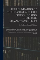 The Foundation of the Hospital and Free School of King Charles II., Oxmantown Dublin