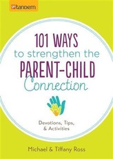 101 Ways to Strengthen the Parent-Child Connection