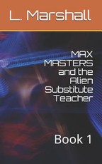 MAX MASTERS and the Alien Substitute Teacher