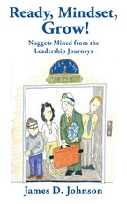 Ready, Mindset Grow! Nuggets Mined from the Leadership Journeys