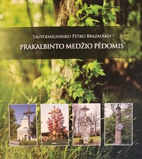 Prakalbinto medžio pėdomis. Prisiminimai apie tautodailininką Petrą Brazauską