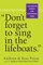 Don't Forget to Sing in the Lifeboats