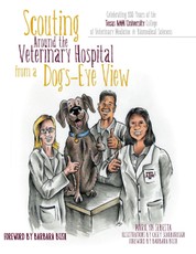 Scouting Around the Veterinary Hospital from a Dog's-Eye View: Celebrating 100 Years of the Texas A & M University College of Veterinary Medicine & Biomedical Sciences