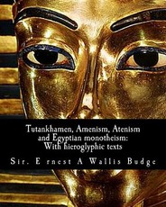 Tutankhamen, Amenism, Atenism and Egyptian monotheism;