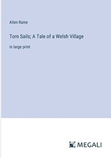Torn Sails; A Tale of a Welsh Village