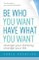 Be Who You Want, Have What You Want