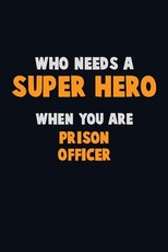 Who Need A SUPER HERO, When You Are Prison Officer