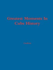 Greatest Moments In Cubs History