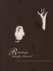 Reikalauju kūrybos laisvės. Knyga apie Kazimierą Kymantaitę