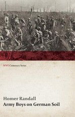Army Boys on German Soil: Our Doughboys Quelling the Mobs (Wwi Centenary Series)