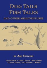 Dog Tails Fish Tales and Other Misadventures