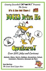 Ducks Drive Me Quakers - Over 200 Jokes + Cartoons -Animals, Aliens, Sports, Holidays, Occupations, School, Computers, Monsters, Dinosaurs & More in Black and White