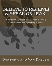 Believe To Receive! & Speak or Leak!