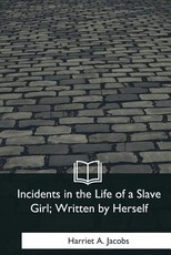 Incidents in the Life of a Slave Girl, Written by Herself