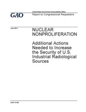 Nuclear nonproliferation, additional actions needed to increase the security of U.S. industrial radiological sources