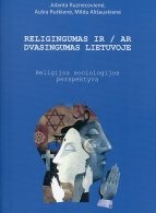 Religingumas ir/ar dvasingumas Lietuvoje: religijos sociologijos perspektyva