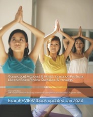 Connecticut Accident & Health Insurance Producer License Exam Review Questions & Answers 2016/17 Edition