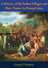 History of the Indian Villages and Place Names in Pennsylvania