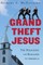 Grand Theft Jesus