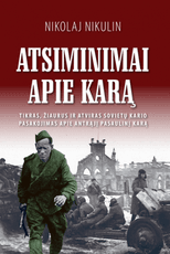 ATSIMINIMAI APIE KARĄ: tikras, žiaurus ir atviras sovietų kario pasakojimas apie Antrąjį pasaulinį karą. 2-asis leidimas