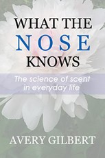 What the Nose Knows. The Science of Scent in Everyday Life