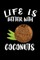 Life Is Better With Coconuts