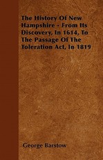 The History of New Hampshire - From Its Discovery, in 1614, to the Passage of the Toleration Act, in 1819