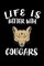 Life Is Better With Cougars