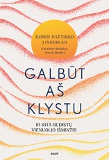 GALBŪT AŠ KLYSTU. Buvusio budistų vienuolio pasakojimas apie dvasinę kelionę po neištyrinėtą vidinį pasaulį