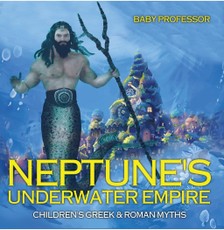 Neptune's Underwater Empire- Children's Greek & Roman Myths