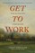 Get to Work