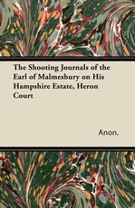 The Shooting Journals of the Earl of Malmesbury on His Hampshire Estate, Heron Court