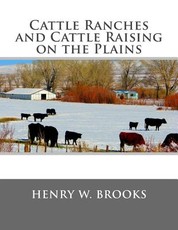 Cattle Ranches and Cattle Raising on the Plains