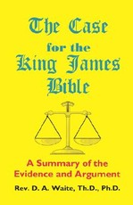 The Case for the King James Bible, A Summary of the Evidence and Argument