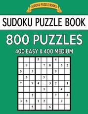 Sudoku Puzzle Book, 800 Puzzles, 400 Easy and 400 Medium