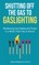 Shutting Off the Gas to Gaslighting